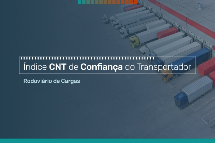 Transportadores mantêm cautela diante do cenário econômico, aponta Índice CNT de Confiança do Transportador Rodoviário de Cargas